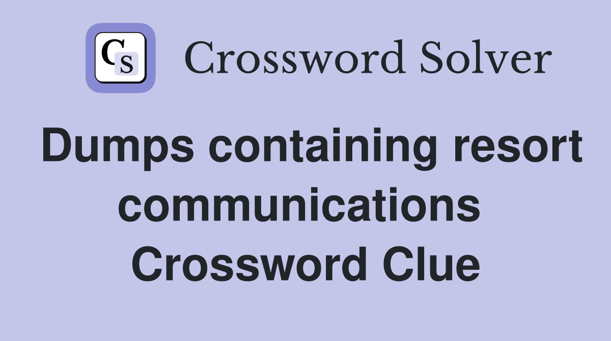 Dumps containing resort communications  Crossword Clue