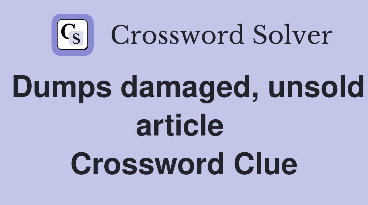 Dumps damaged, unsold article  Crossword Clue