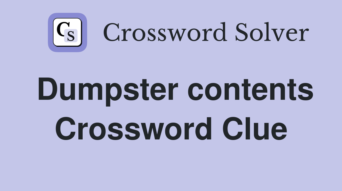 Dumpster contents Crossword Clue