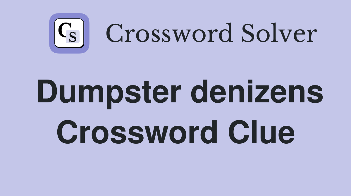 Dumpster denizens Crossword Clue