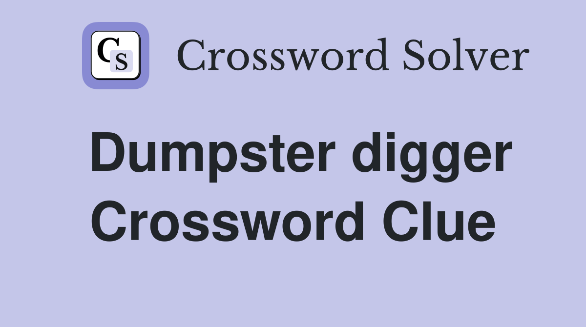 Dumpster digger Crossword Clue