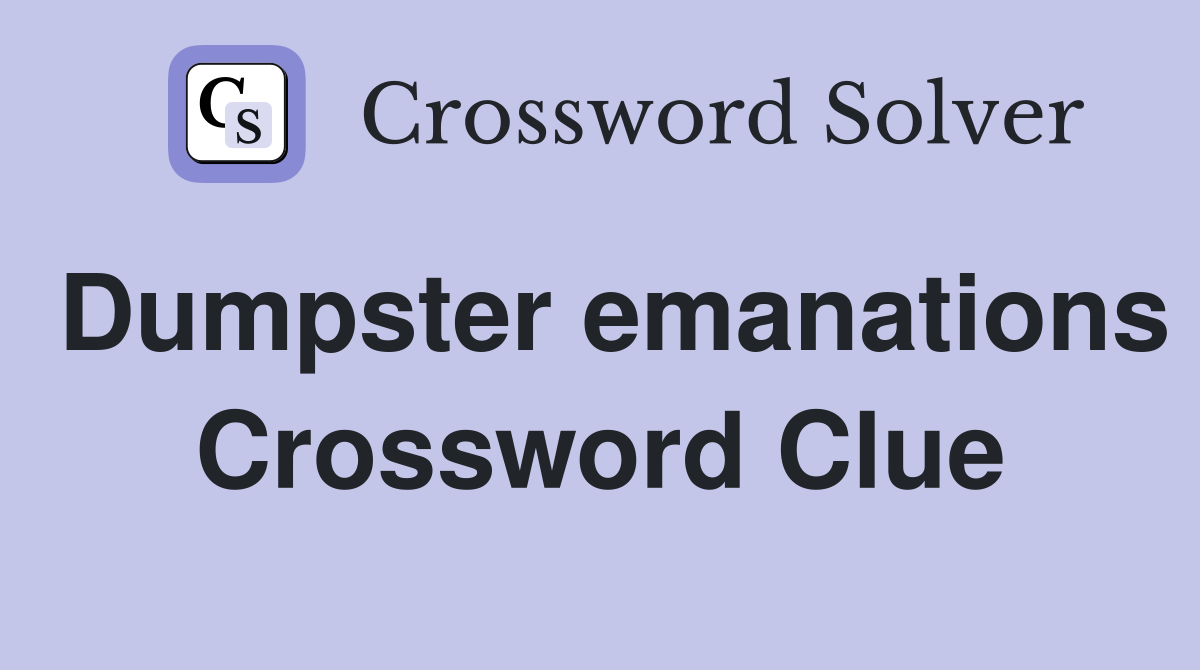 Dumpster emanations Crossword Clue