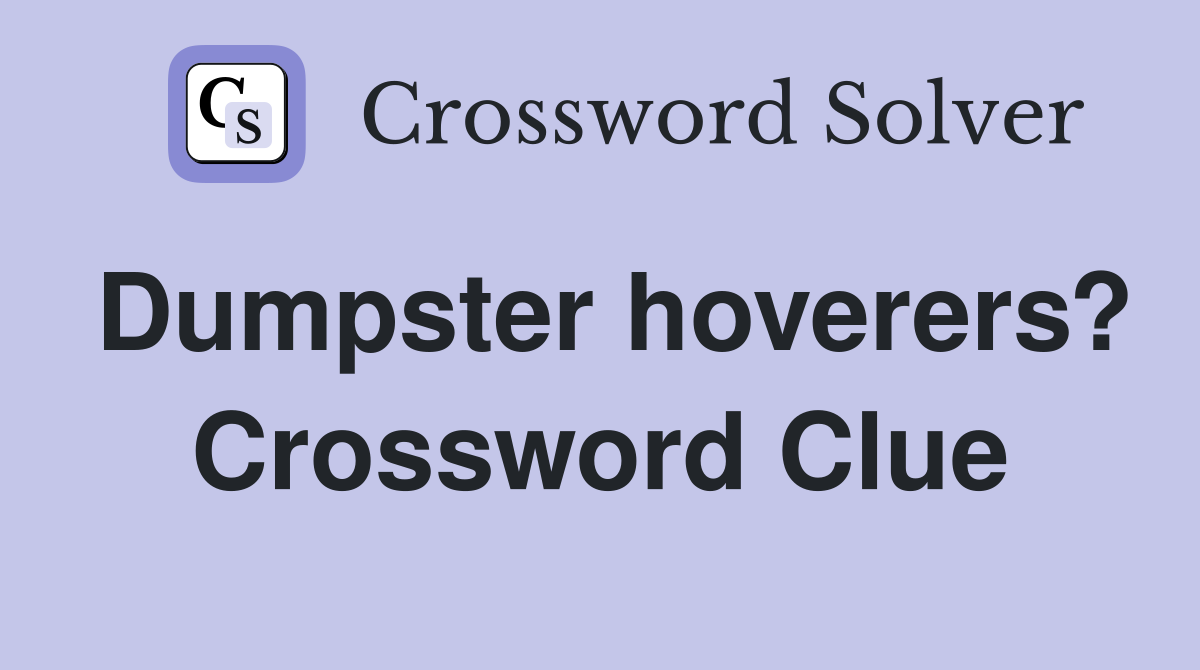 Dumpster hoverers? Crossword Clue