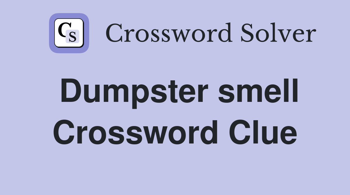 Dumpster smell Crossword Clue