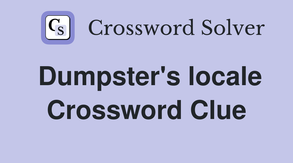 Dumpster's locale Crossword Clue