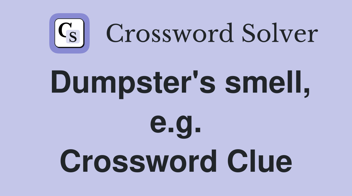 Dumpster's smell, e.g. Crossword Clue