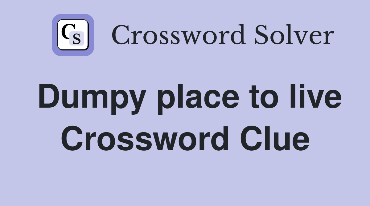 Dumpy place to live Crossword Clue