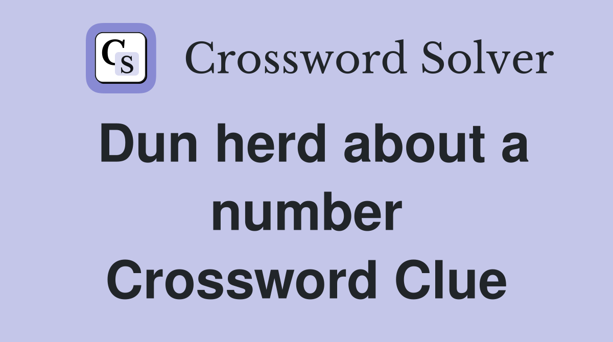 Dun herd about a number Crossword Clue