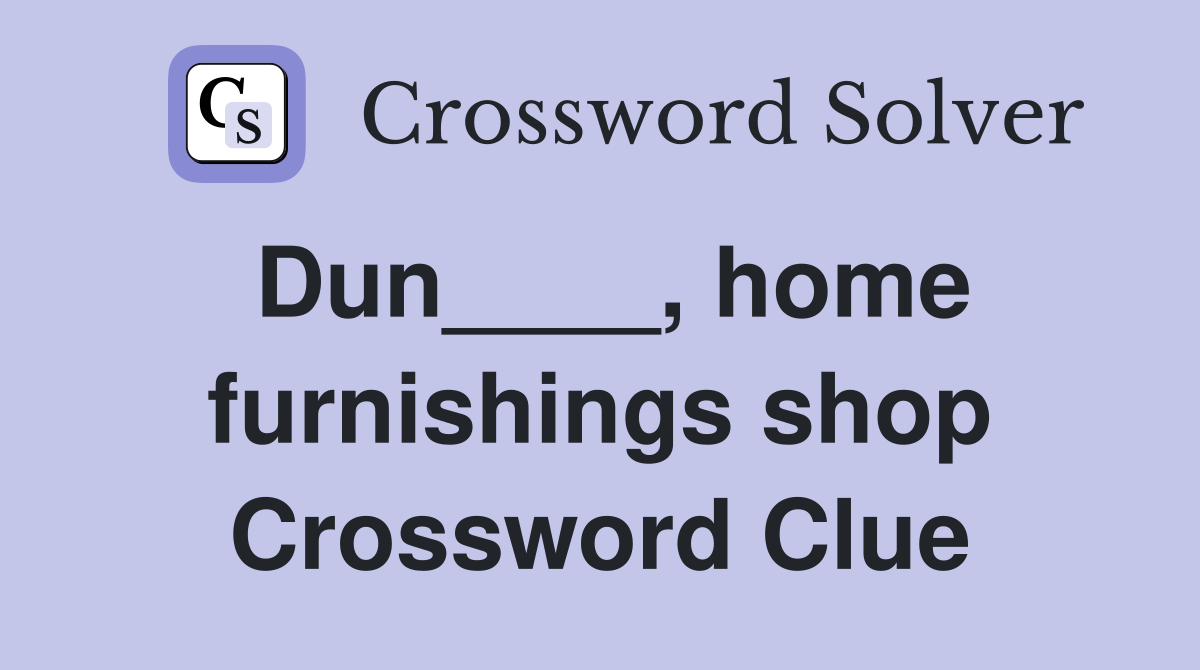 Dun____, home furnishings shop Crossword Clue