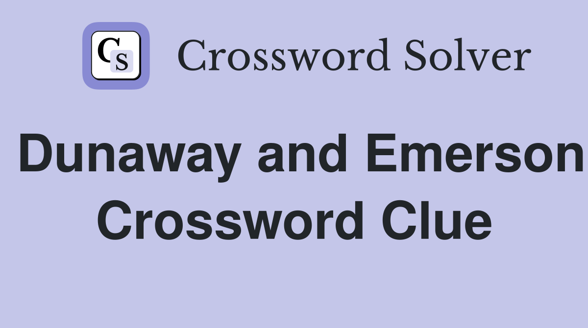 Dunaway and Emerson Crossword Clue