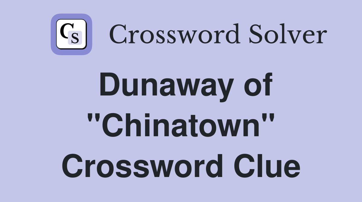 Dunaway of "Chinatown" Crossword Clue