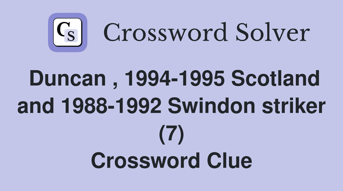 Duncan , 1994-1995 Scotland and 1988-1992 Swindon striker (7) Crossword Clue