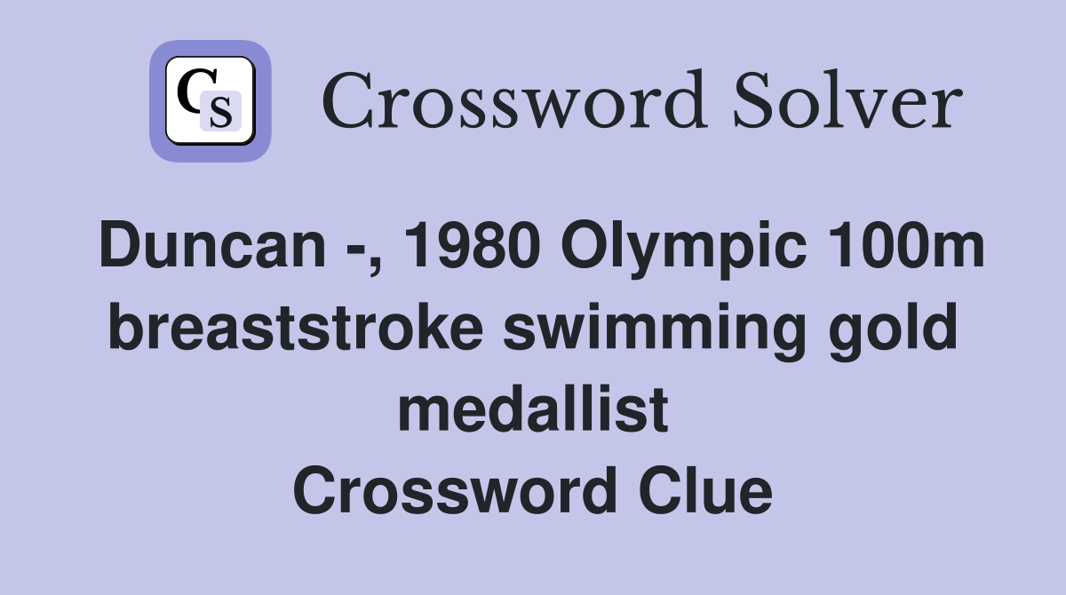 Duncan -, 1980 Olympic 100m breaststroke swimming gold medallist Crossword Clue