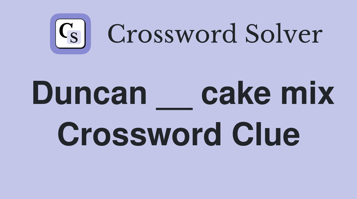 Duncan __ cake mix Crossword Clue