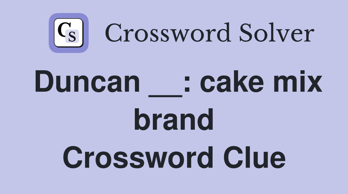 Duncan __: cake mix brand Crossword Clue