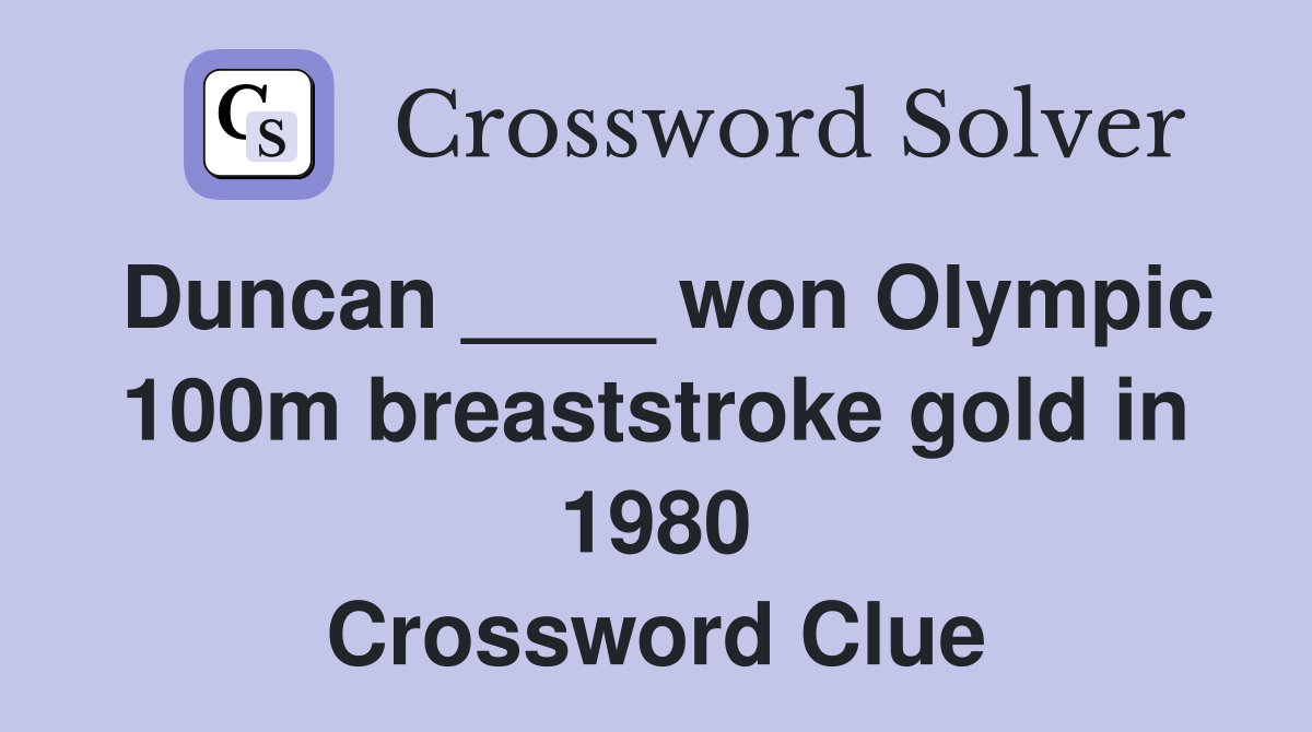 Duncan ____ won Olympic 100m breaststroke gold in 1980 Crossword Clue