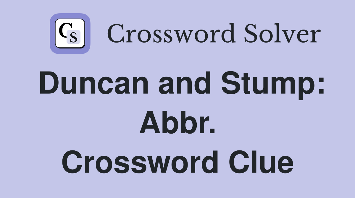 Duncan and Stump: Abbr. Crossword Clue