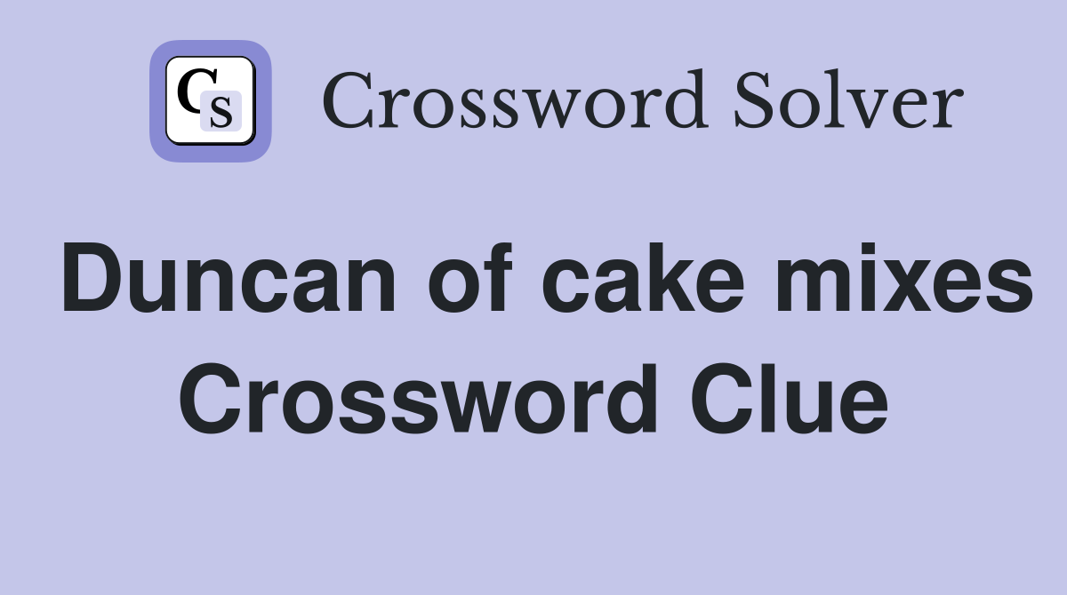 Duncan of cake mixes Crossword Clue