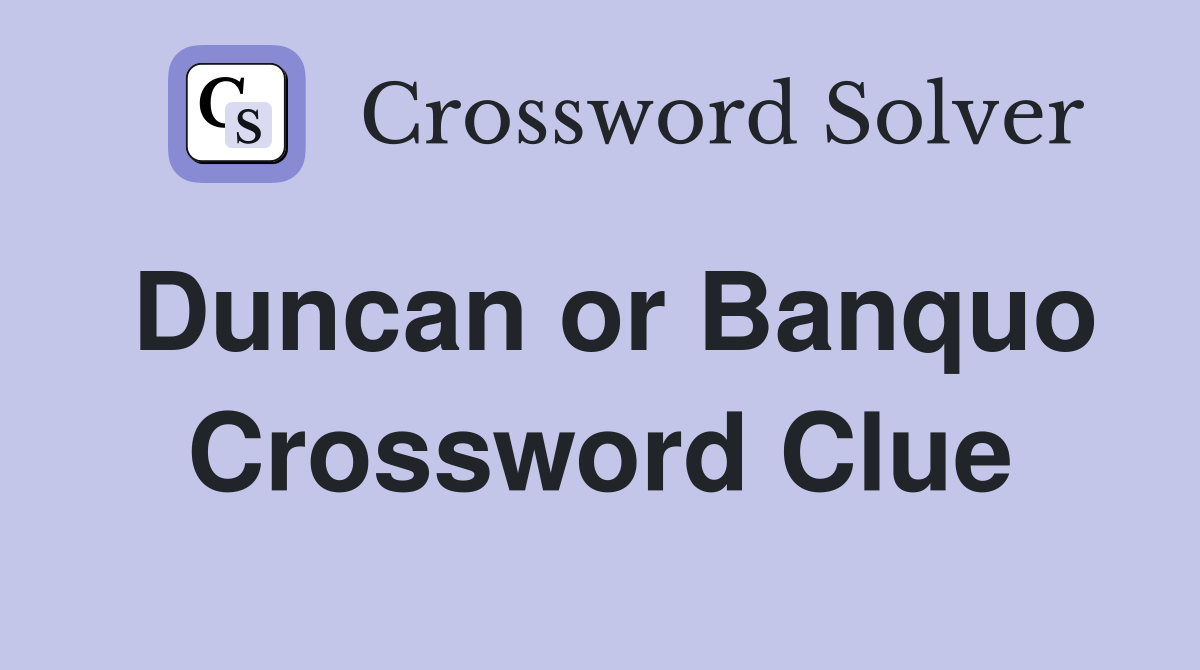 Duncan or Banquo Crossword Clue