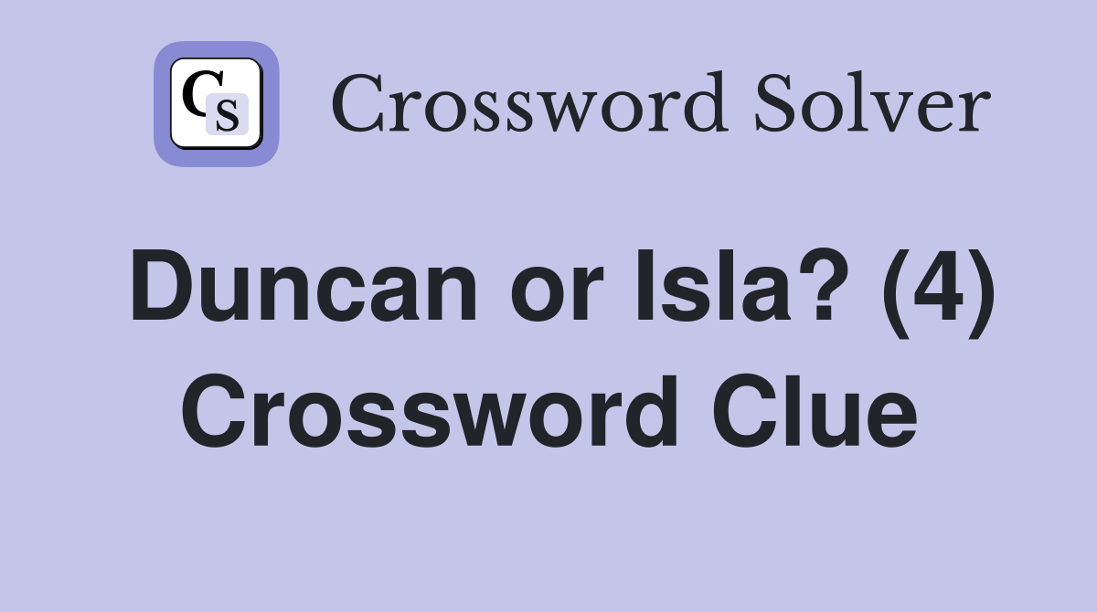 Duncan or Isla? (4) Crossword Clue