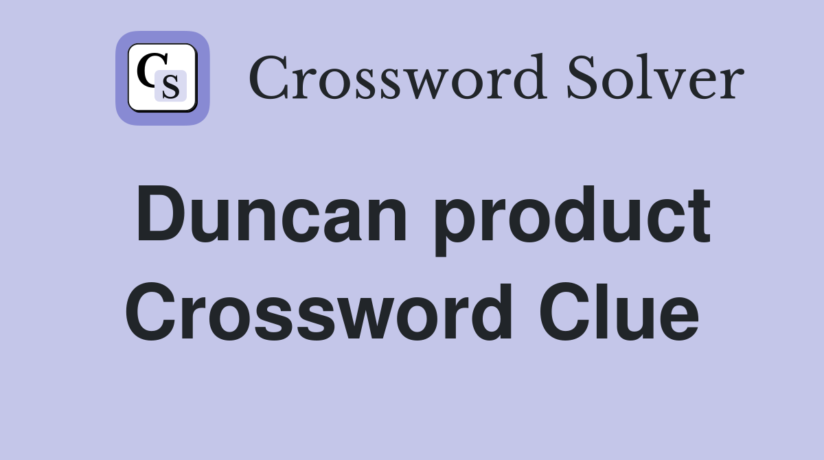 Duncan product Crossword Clue