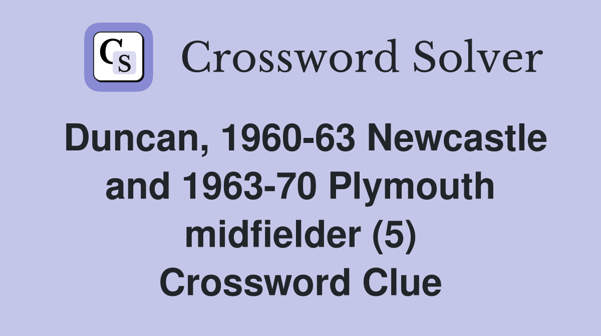 Duncan, 1960-63 Newcastle and 1963-70 Plymouth midfielder (5) Crossword Clue