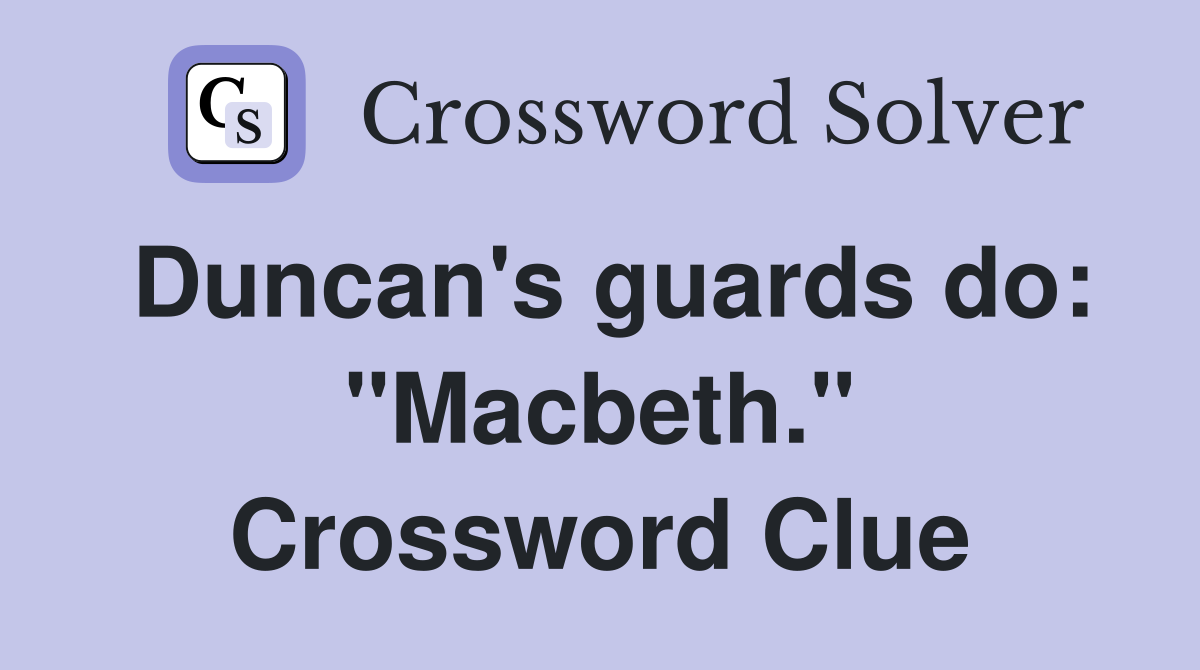 Duncan's guards do: "Macbeth." Crossword Clue