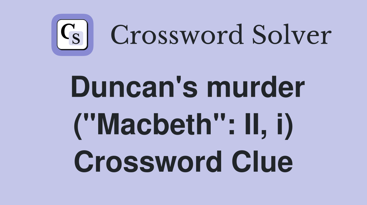 Duncan's murder ("Macbeth": II, i) Crossword Clue