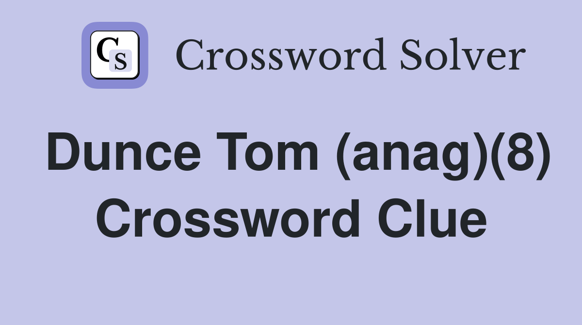 Dunce Tom (anag)(8) Crossword Clue