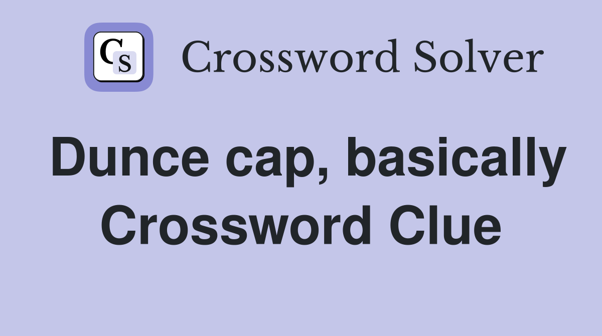 Dunce cap, basically Crossword Clue