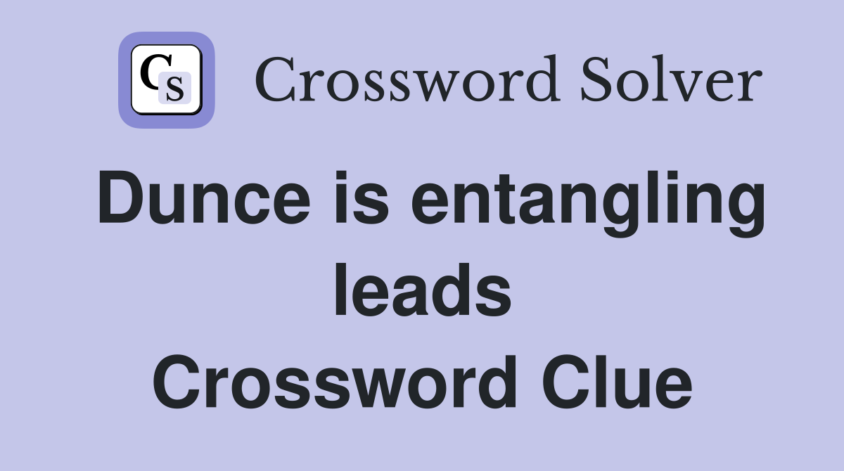 Dunce is entangling leads Crossword Clue
