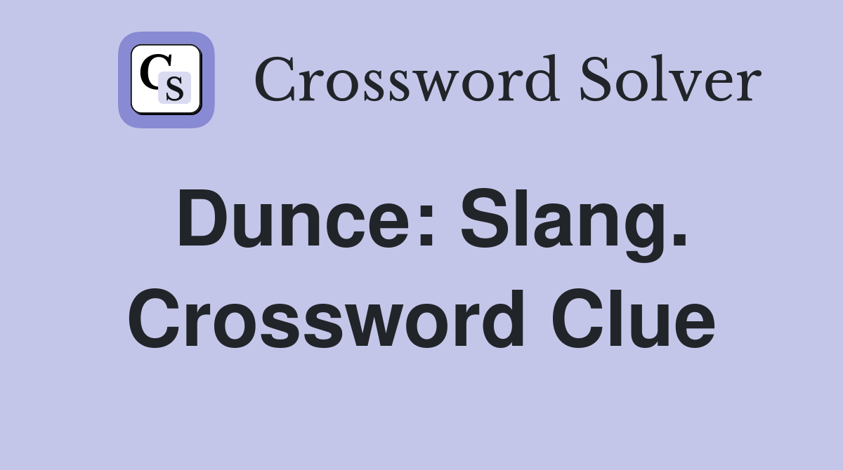 Dunce: Slang. Crossword Clue