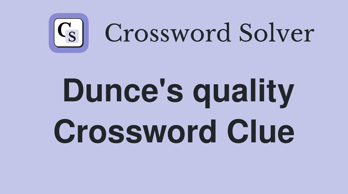 Dunce's quality Crossword Clue