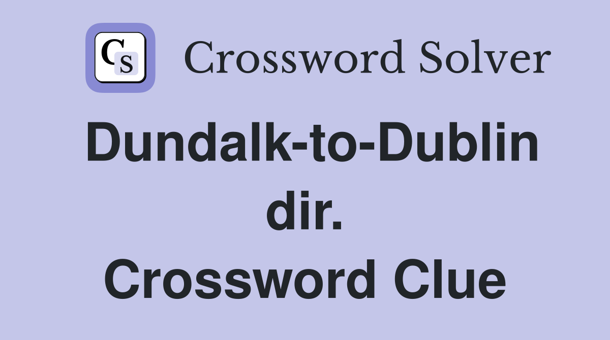 Dundalk-to-Dublin dir. Crossword Clue
