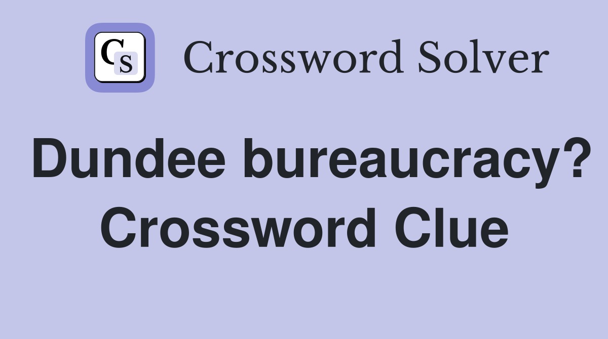 Dundee bureaucracy? Crossword Clue