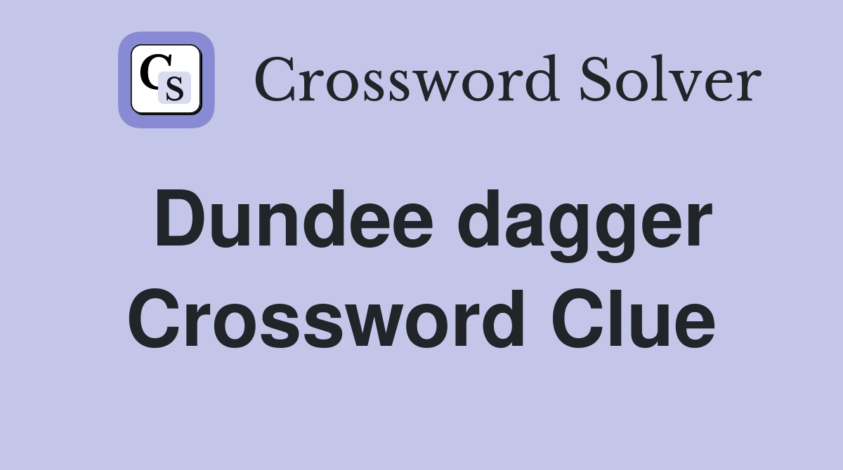 Dundee dagger Crossword Clue