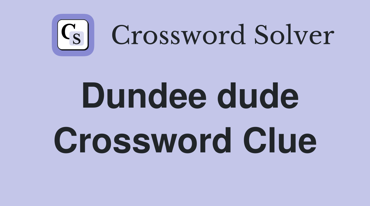 Dundee dude Crossword Clue