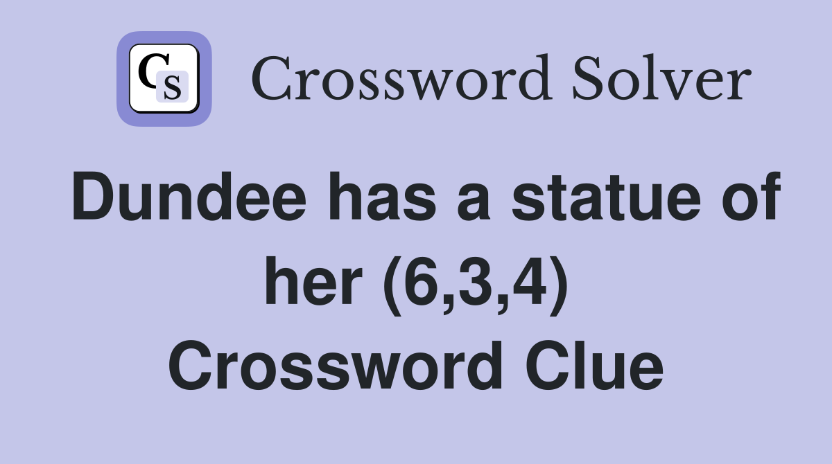 Dundee has a statue of her (6,3,4) Crossword Clue