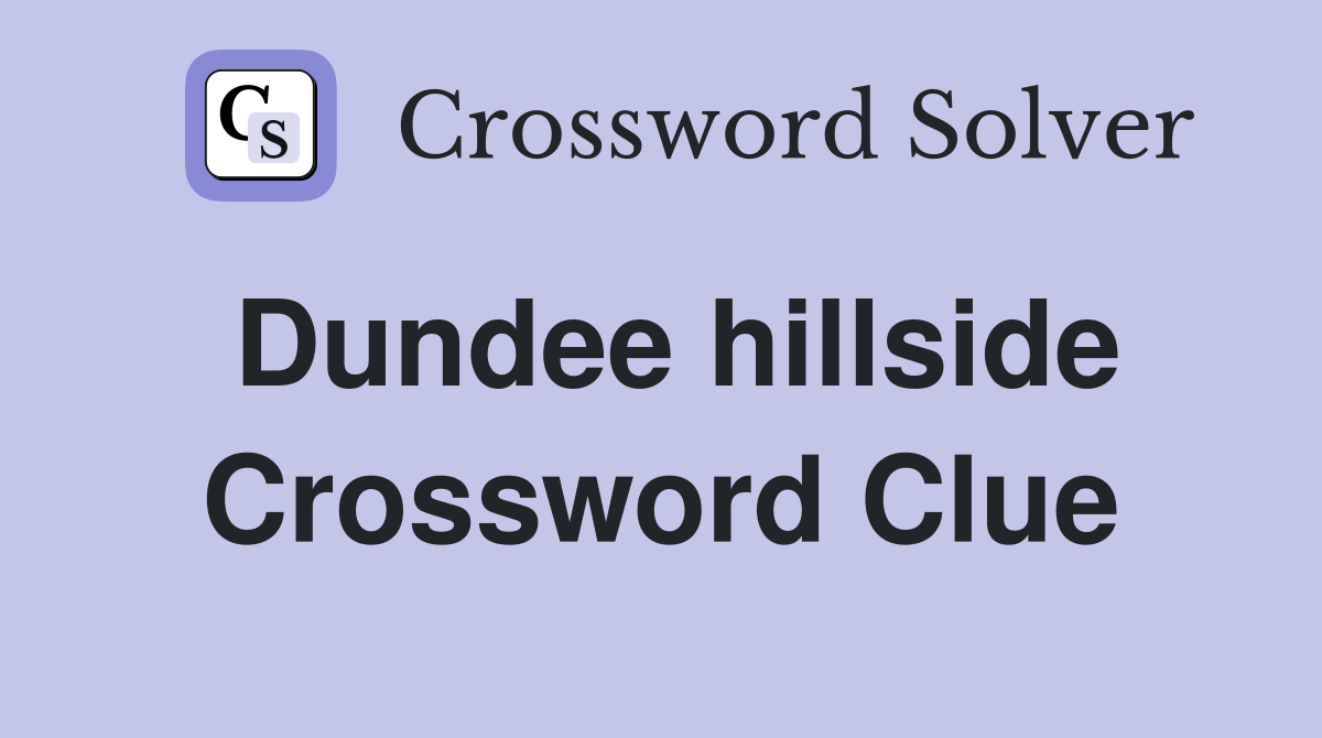 Dundee hillside Crossword Clue