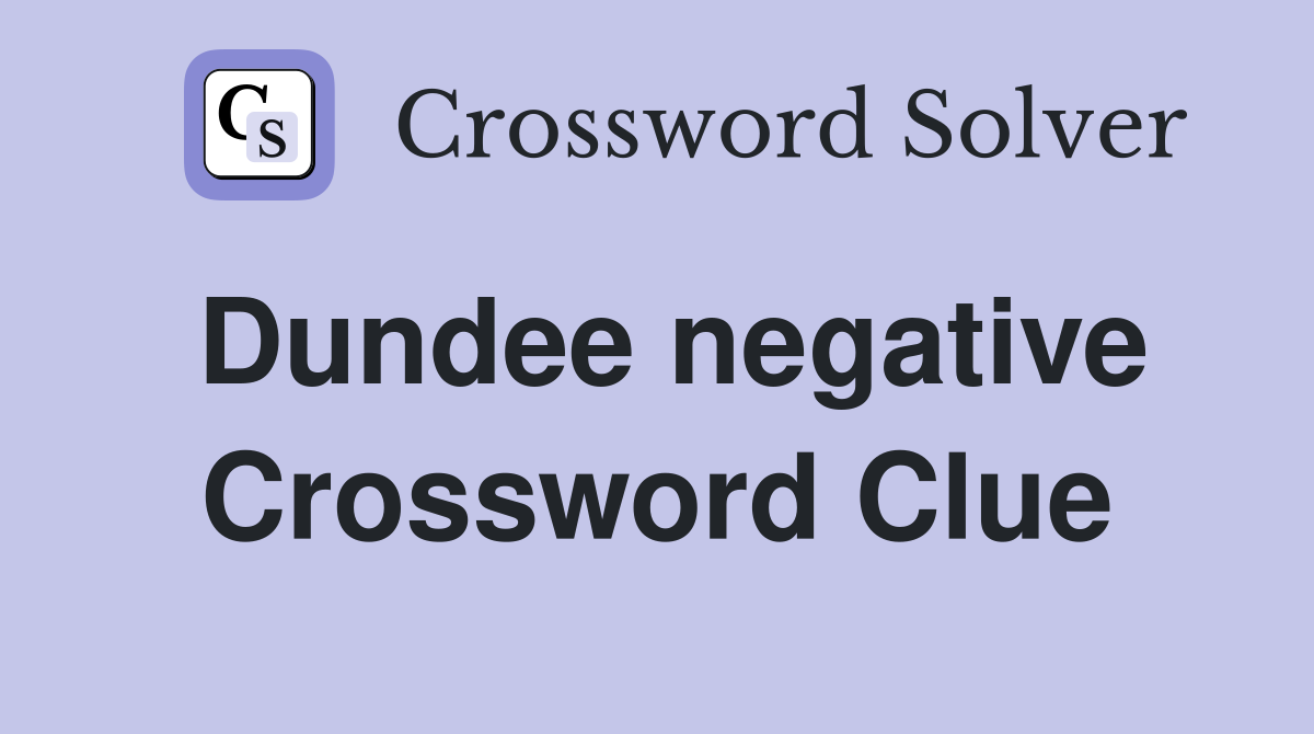 Dundee negative Crossword Clue