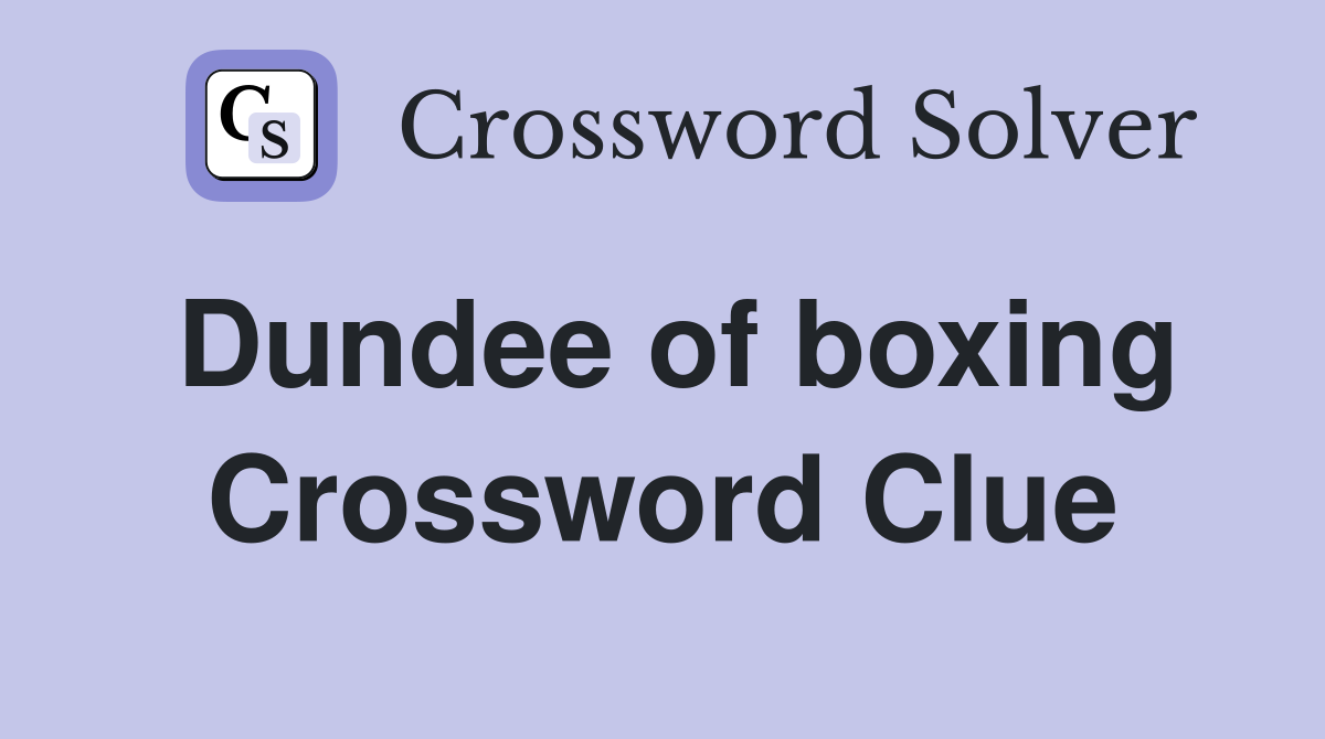 Dundee of boxing Crossword Clue