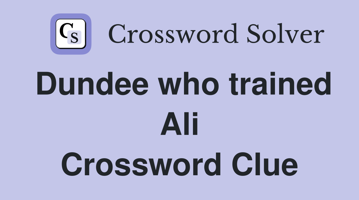 Dundee who trained Ali Crossword Clue