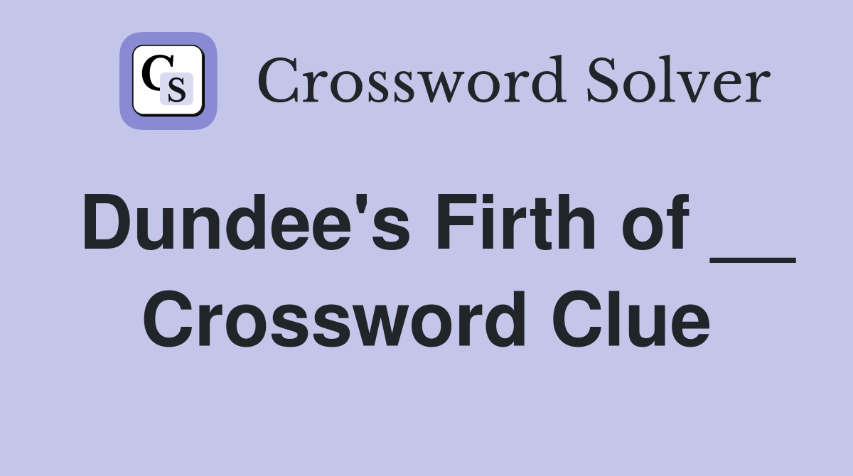 Dundee's Firth of __ Crossword Clue
