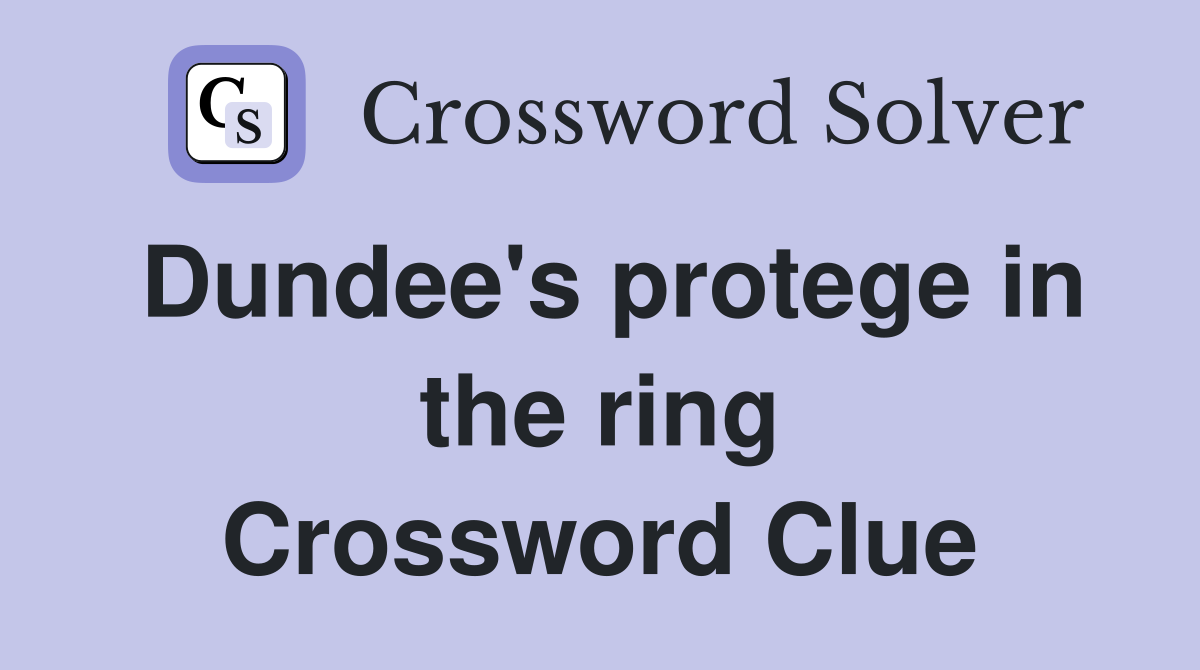 Dundee's protege in the ring Crossword Clue