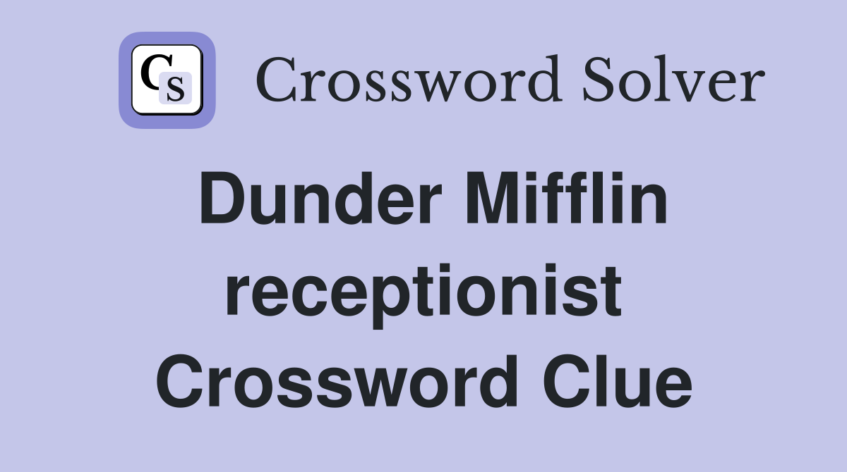 Dunder Mifflin receptionist Crossword Clue