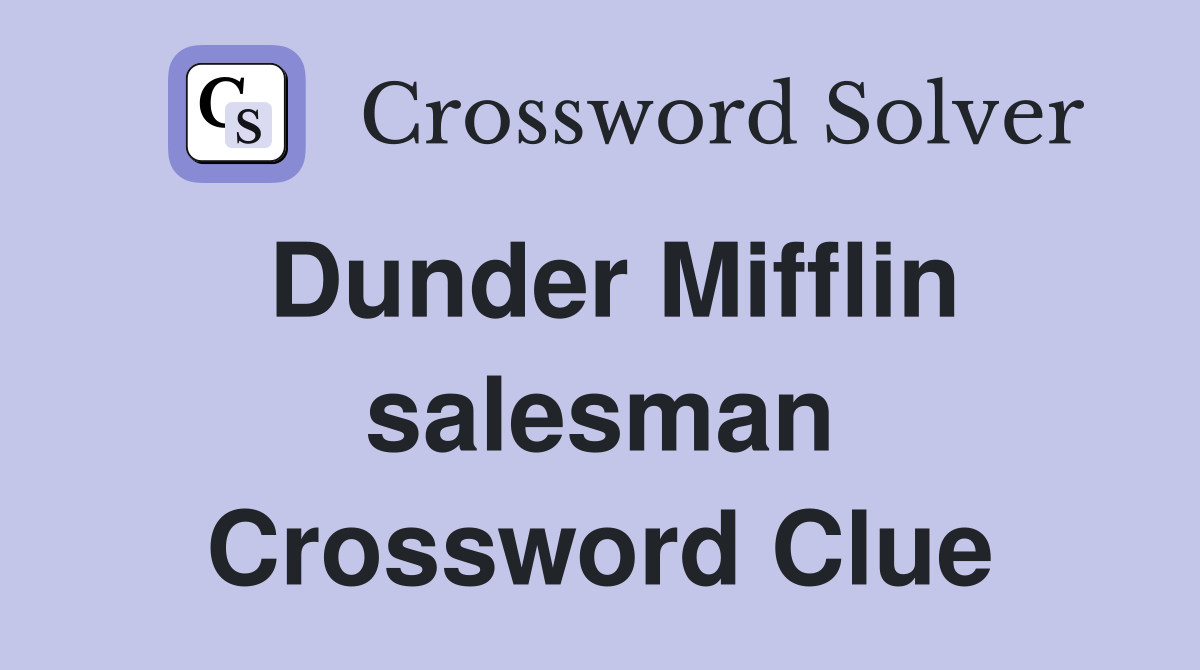 Dunder Mifflin salesman Crossword Clue