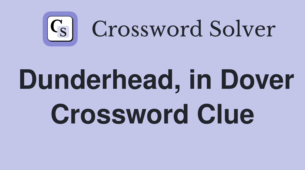 Dunderhead, in Dover Crossword Clue