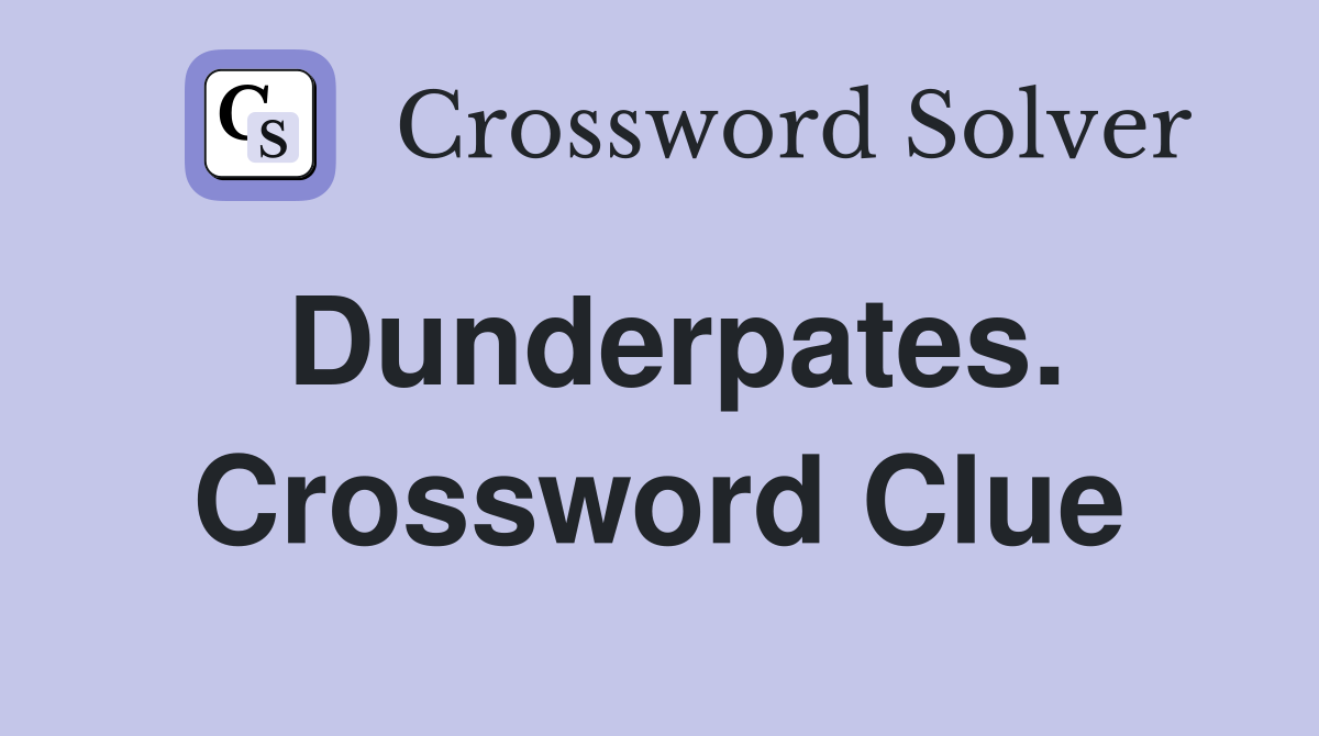 Dunderpates. Crossword Clue