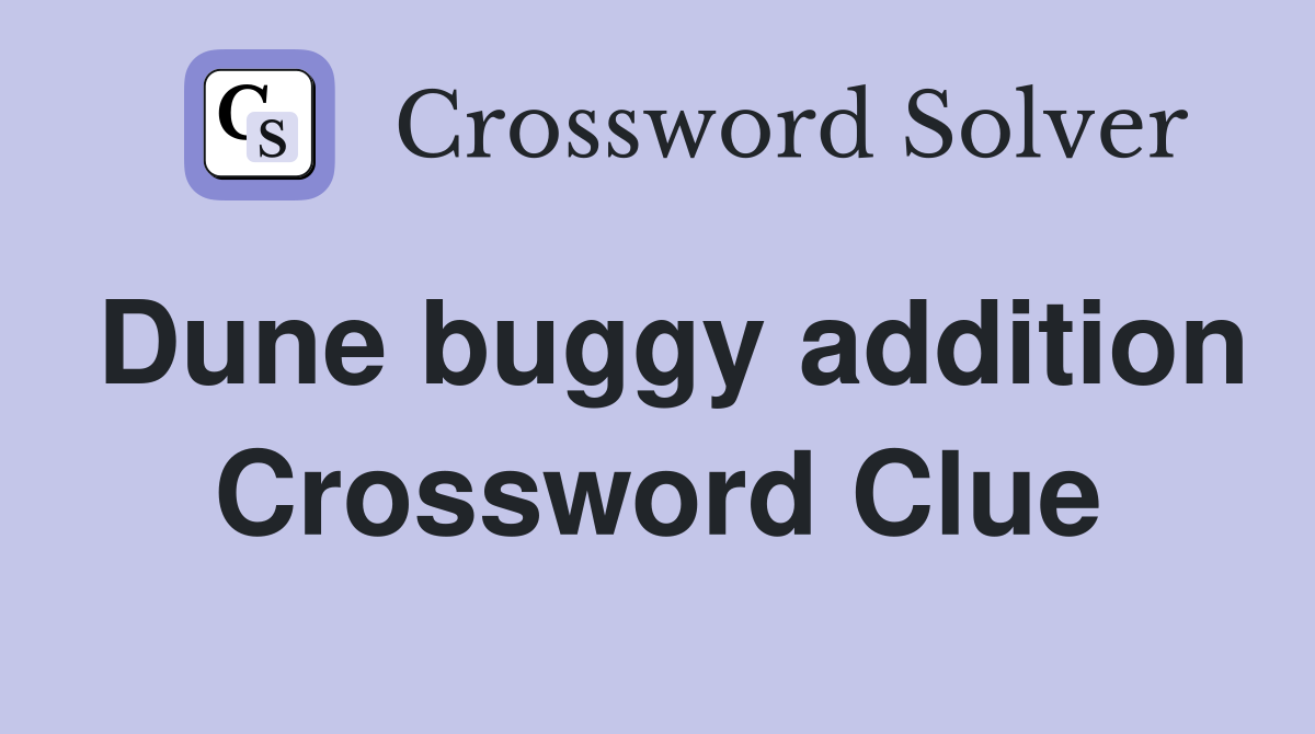 Dune buggy addition Crossword Clue