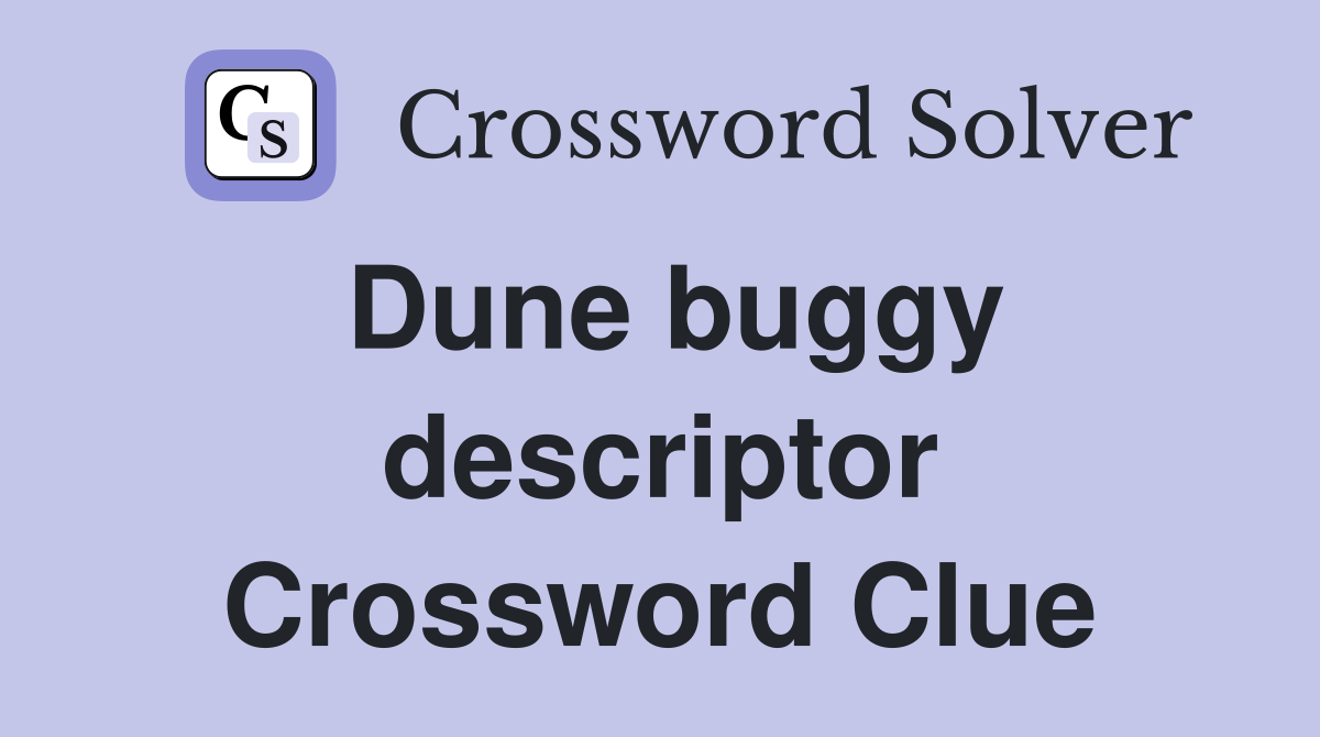 Dune buggy descriptor Crossword Clue